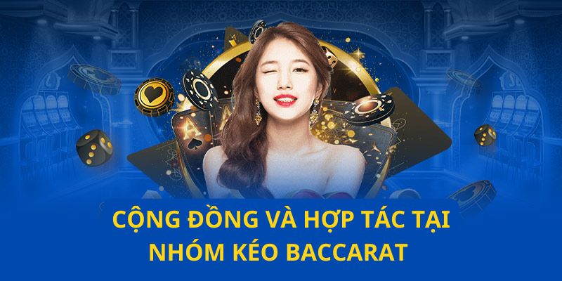 Chia sẻ kiến thức và chiến lược cùng nhóm kéo Baccarat