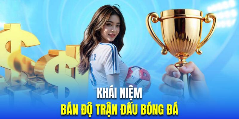 Tìm hiểu thuật ngữ bán độ trong cá cược bóng đá