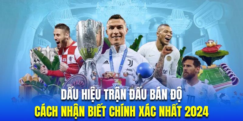 Dấu hiệu trận đấu bán độ