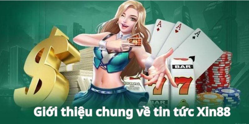 Tổng quát về chuyên mục tin tức của Xin88