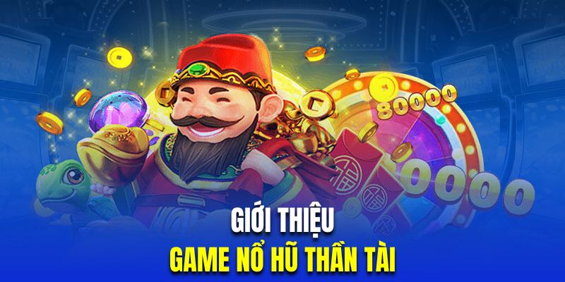 Tìm hiểu siêu phẩm slot thần tài đặc sắc