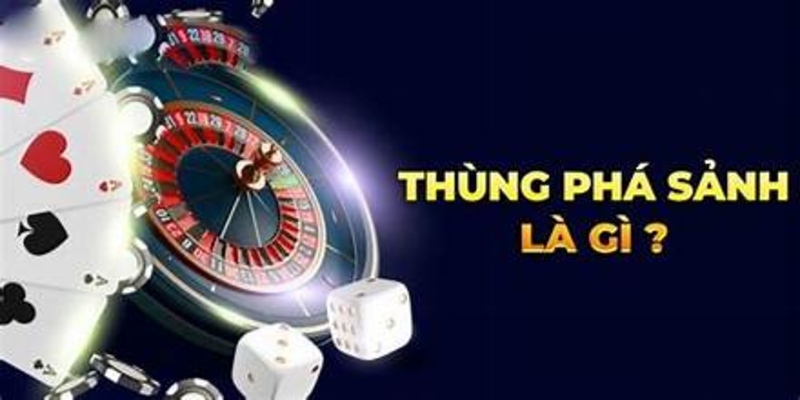 Thùng phá sảnh là gì?